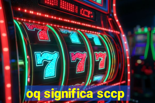 oq significa sccp