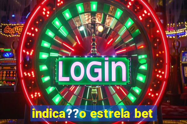 indica??o estrela bet