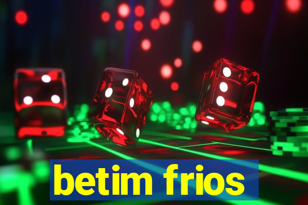 betim frios