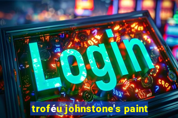 troféu johnstone's paint