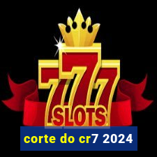 corte do cr7 2024