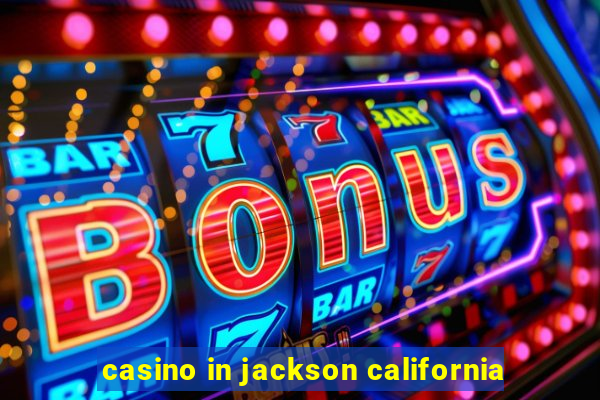 casino in jackson california