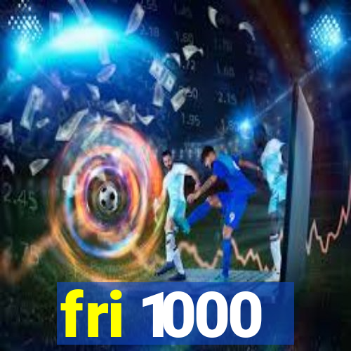 fri 1000