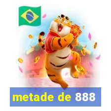 metade de 888