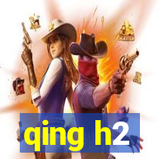 qing h2