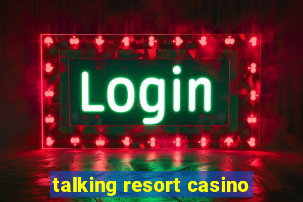 talking resort casino