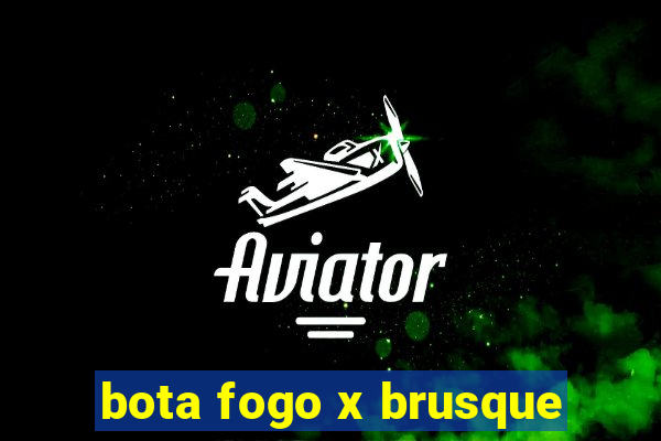 bota fogo x brusque