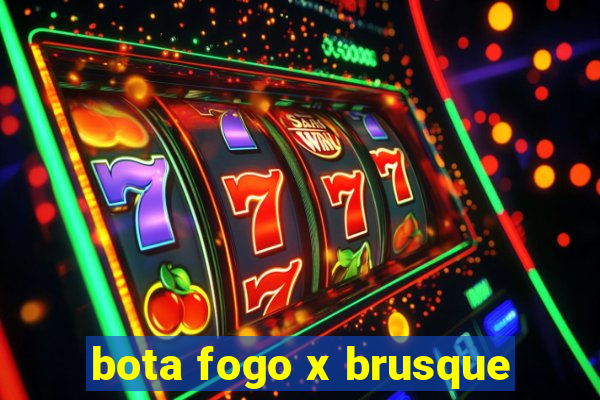 bota fogo x brusque