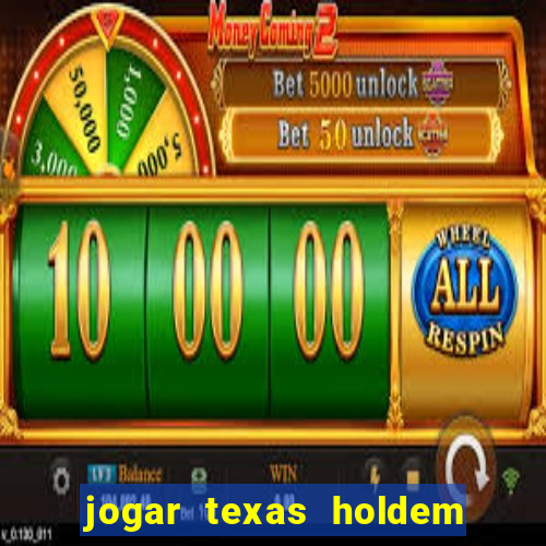 jogar texas holdem online gratis