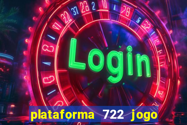 plataforma 722 jogo é confiável