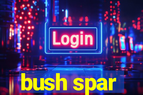 bush spar