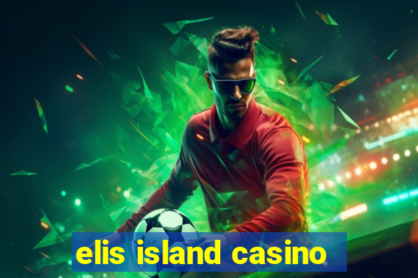 elis island casino