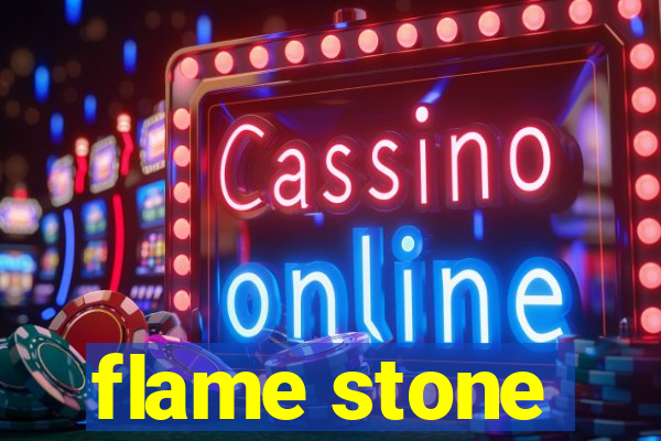 flame stone