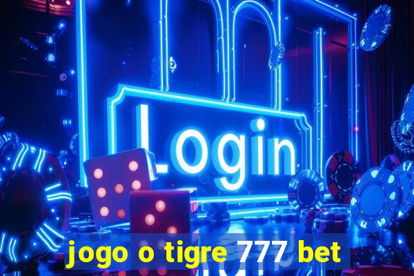 jogo o tigre 777 bet