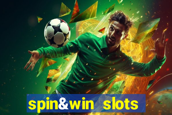 spin&win slots casino games