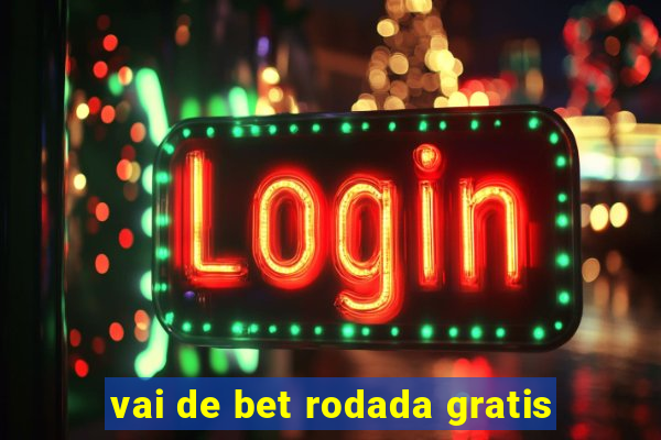 vai de bet rodada gratis