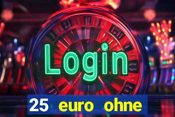 25 euro ohne einzahlung casino