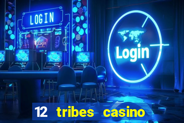 12 tribes casino rv park