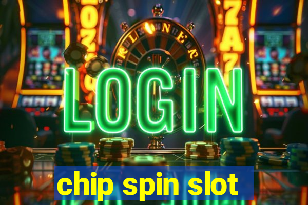 chip spin slot