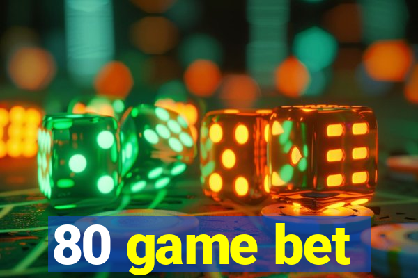 80 game bet