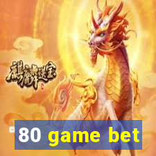 80 game bet