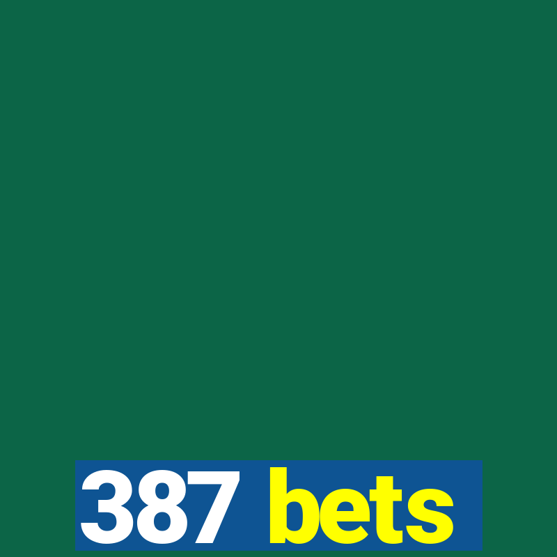 387 bets