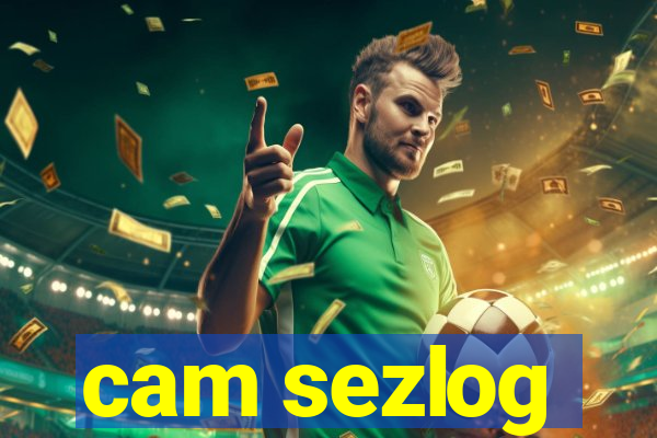 cam sezlog