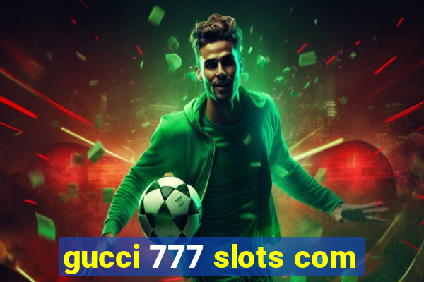 gucci 777 slots com