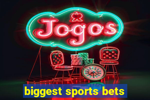 biggest sports bets