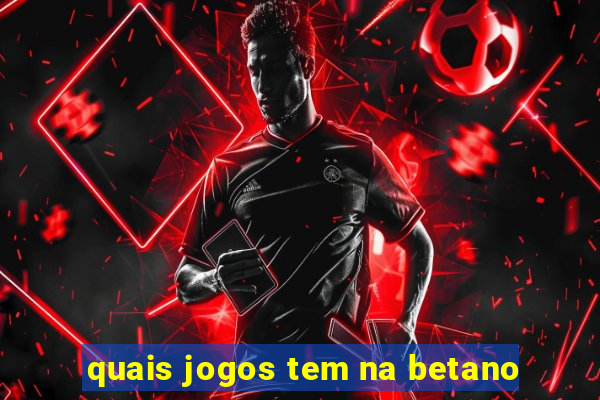 quais jogos tem na betano