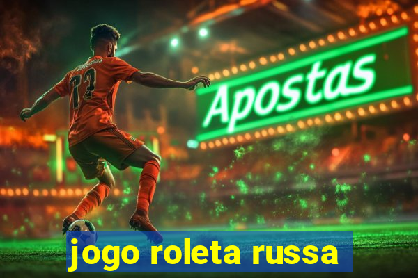 jogo roleta russa