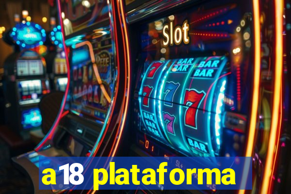 a18 plataforma