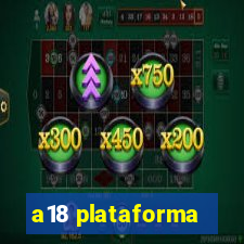 a18 plataforma