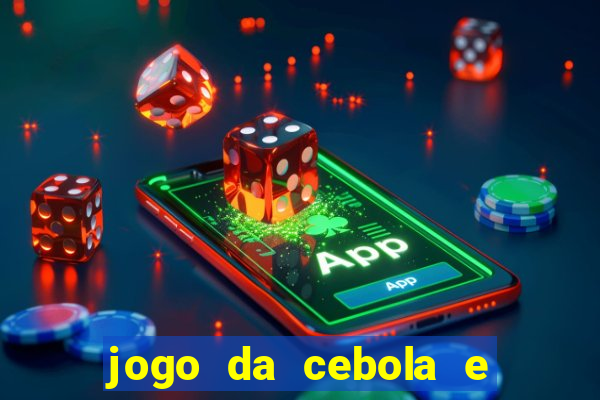 jogo da cebola e da berinjela