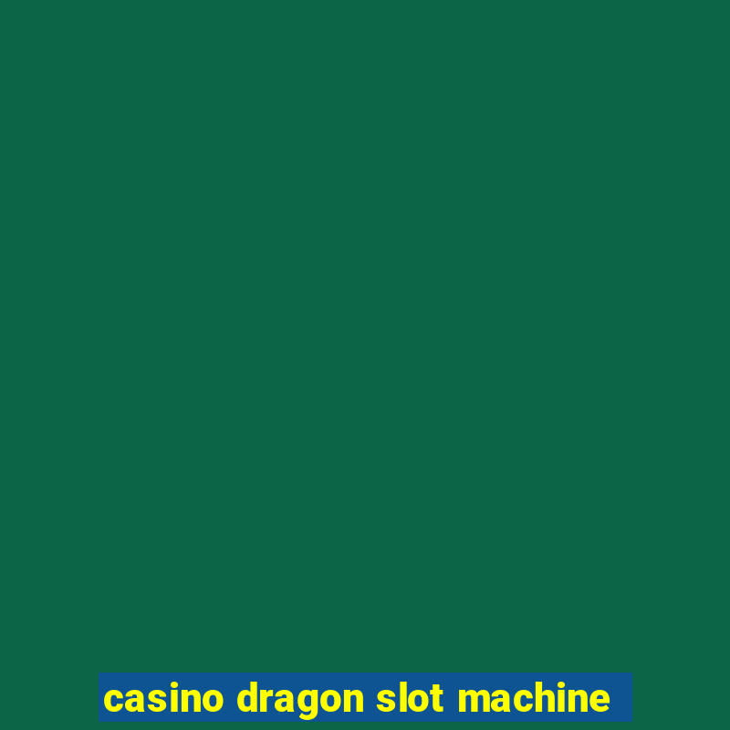 casino dragon slot machine