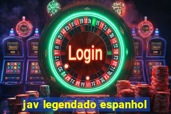 jav legendado espanhol