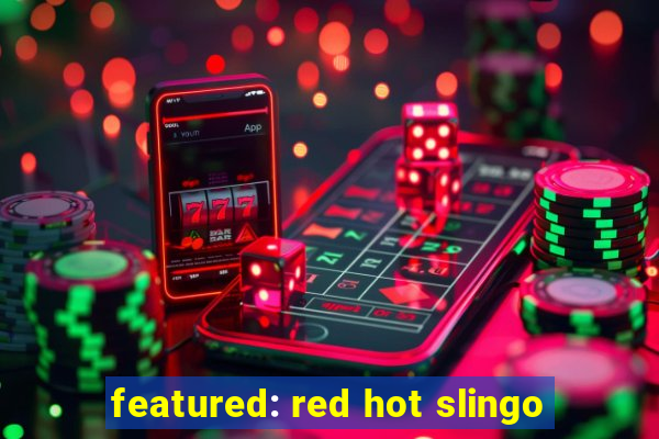 featured: red hot slingo