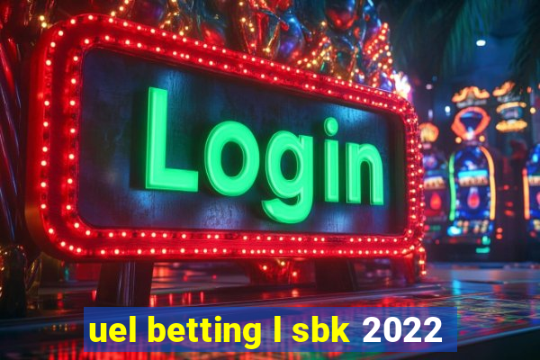 uel betting l sbk 2022