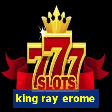 king ray erome