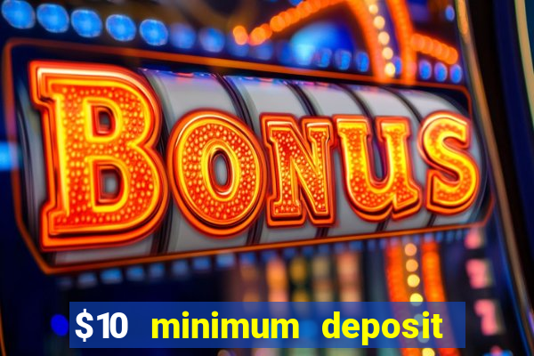 $10 minimum deposit casino usa