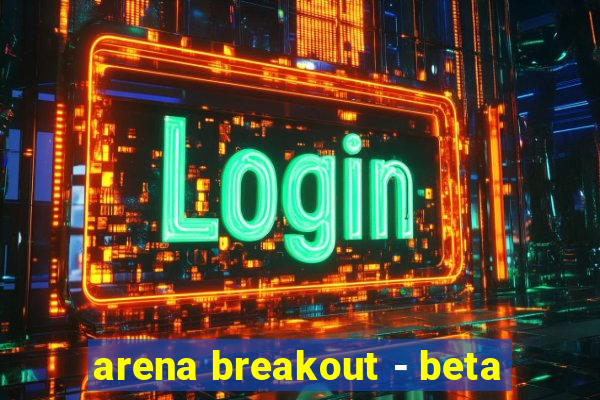 arena breakout - beta