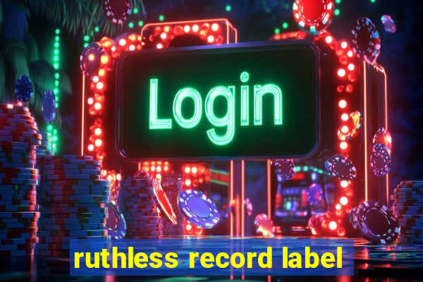 ruthless record label