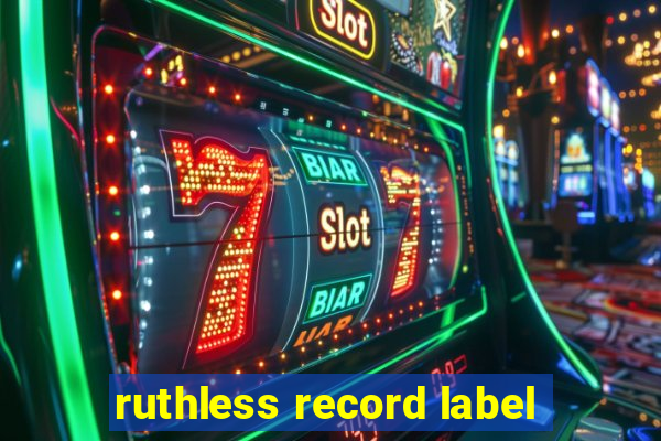 ruthless record label