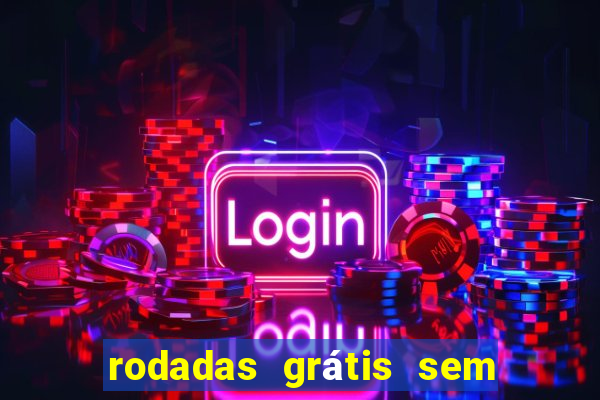 rodadas grátis sem depósito 2024