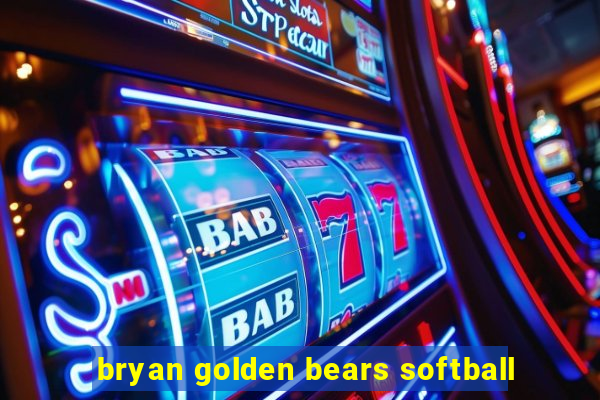 bryan golden bears softball