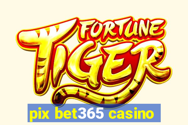 pix bet365 casino