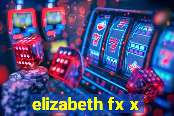 elizabeth fx x