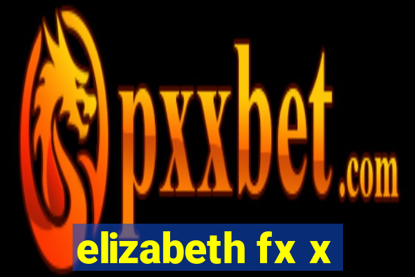 elizabeth fx x