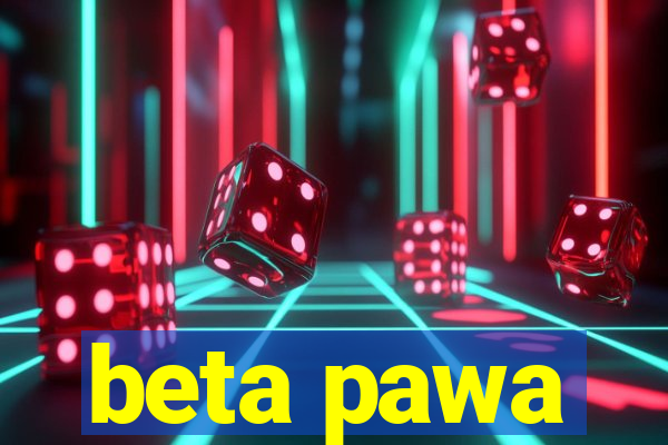 beta pawa