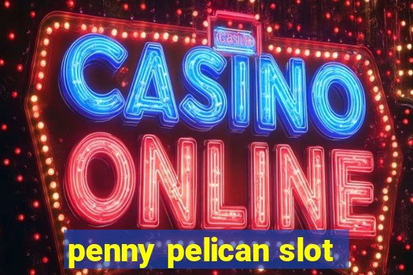 penny pelican slot